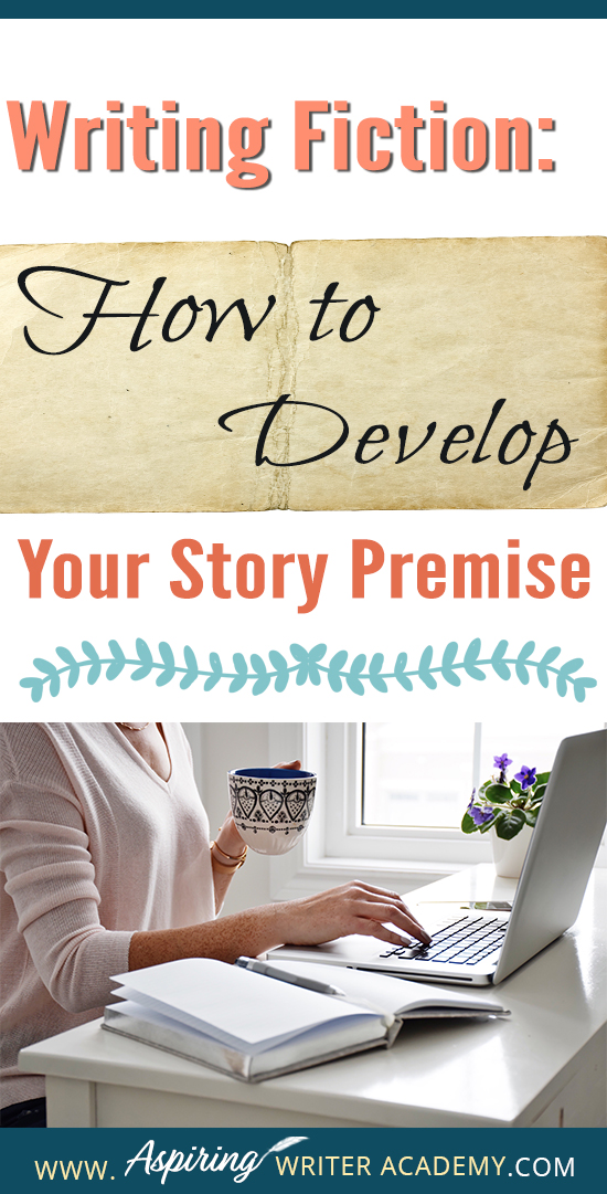 Writing Fiction: How to Develop Your Story Premise - Aspiring Writer ...