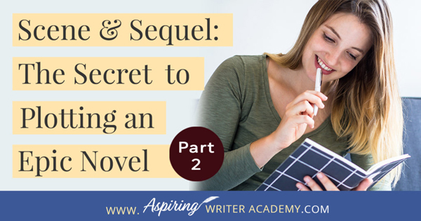 Scene & Sequel: The Secret to Plotting an Epic Novel (Part 2)