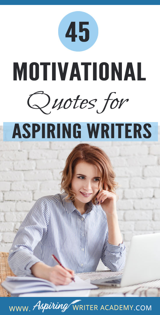 45 Motivational Quotes for Aspiring Writers - Aspiring Writer Academy