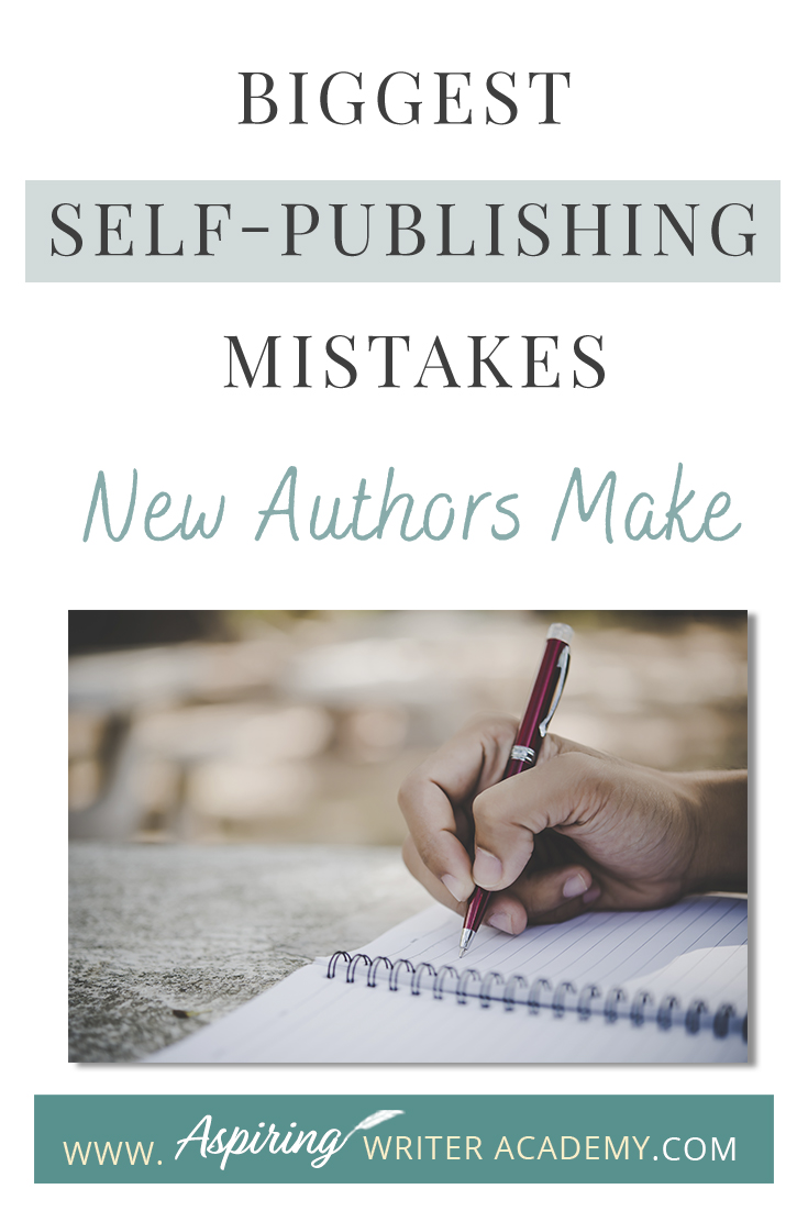 Biggest Self-Publishing Mistakes New Authors Make - Aspiring Writer Academy