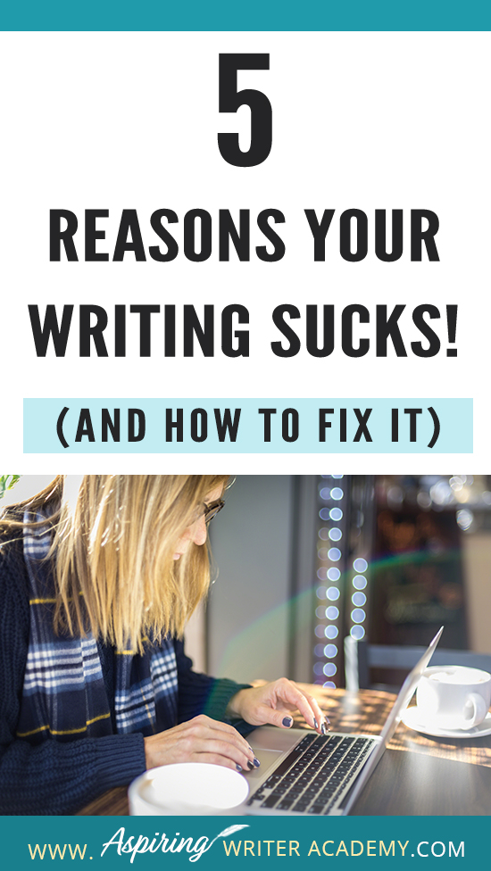 Have you submitted your manuscript to multiple publishing houses only to receive a slew of rejections? Have the reviewers of your self-published book been less than kind? Do your critique partners suggest your story needs help but do not offer any suggestions on how to fix the problem? In our post, 5 Reasons Your Writing Sucks! (And How to Fix It), we help you identify areas that may be weak, and list the steps you can take to make your story better.