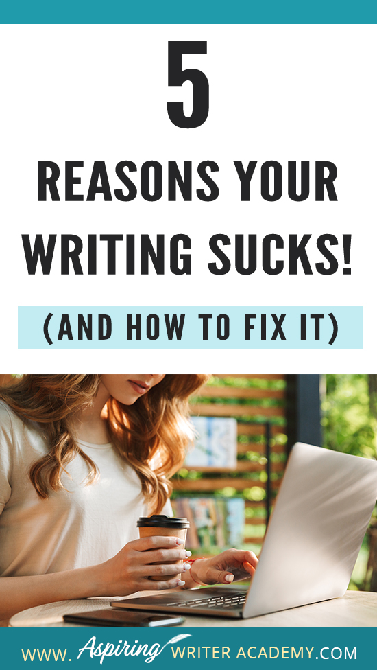 Have you submitted your manuscript to multiple publishing houses only to receive a slew of rejections? Have the reviewers of your self-published book been less than kind? Do your critique partners suggest your story needs help but do not offer any suggestions on how to fix the problem? In our post, 5 Reasons Your Writing Sucks! (And How to Fix It), we help you identify areas that may be weak, and list the steps you can take to make your story better.