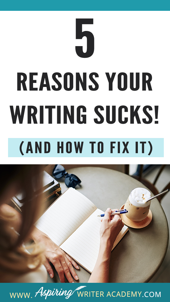 Have you submitted your manuscript to multiple publishing houses only to receive a slew of rejections? Have the reviewers of your self-published book been less than kind? Do your critique partners suggest your story needs help but do not offer any suggestions on how to fix the problem? In our post, 5 Reasons Your Writing Sucks! (And How to Fix It), we help you identify areas that may be weak, and list the steps you can take to make your story better.