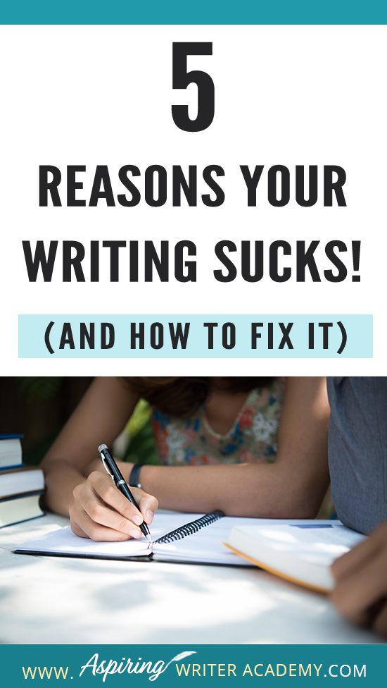 Have you submitted your manuscript to multiple publishing houses only to receive a slew of rejections? Have the reviewers of your self-published book been less than kind? Do your critique partners suggest your story needs help but do not offer any suggestions on how to fix the problem? In our post, 5 Reasons Your Writing Sucks! (And How to Fix It), we help you identify areas that may be weak, and list the steps you can take to make your story better.