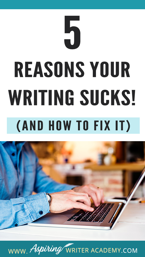 Have you submitted your manuscript to multiple publishing houses only to receive a slew of rejections? Have the reviewers of your self-published book been less than kind? Do your critique partners suggest your story needs help but do not offer any suggestions on how to fix the problem? In our post, 5 Reasons Your Writing Sucks! (And How to Fix It), we help you identify areas that may be weak, and list the steps you can take to make your story better.