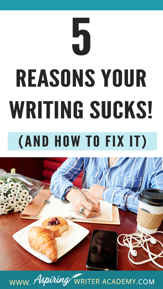 Have you submitted your manuscript to multiple publishing houses only to receive a slew of rejections? Have the reviewers of your self-published book been less than kind? Do your critique partners suggest your story needs help but do not offer any suggestions on how to fix the problem? In our post, 5 Reasons Your Writing Sucks! (And How to Fix It), we help you identify areas that may be weak, and list the steps you can take to make your story better.