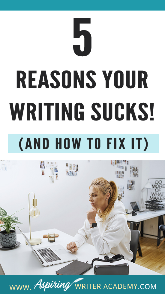 Have you submitted your manuscript to multiple publishing houses only to receive a slew of rejections? Have the reviewers of your self-published book been less than kind? Do your critique partners suggest your story needs help but do not offer any suggestions on how to fix the problem? In our post, 5 Reasons Your Writing Sucks! (And How to Fix It), we help you identify areas that may be weak, and list the steps you can take to make your story better.