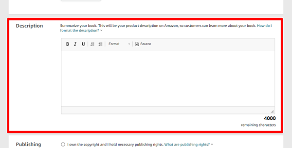 This is where you can enter the description of your book. This is a highly critical step in marketing your books. This is one of the key elements that play a part in the decision-making process of whether a customer will decide to purchase your book or not. If you would like to learn how to craft a great book description or back cover blurb for your book you may want to check out our blog post: Fiction Writing: How to Write a Back Cover Blurb that Sells.