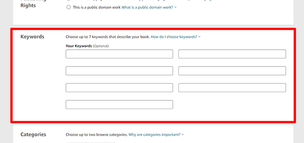 The critical keywords section. This is a topic that authors are constantly discussing at writers' conferences or whenever you get a group of writers together. Keywords, Keywords, Keywords. The keywords play a huge part in how people can find your book on Amazon. Do your research and choose your keywords wisely. You can select up to 7 keywords to help your audience find your book. You want to make sure these keywords are something a potential reader might type when looking to find a book like yours.