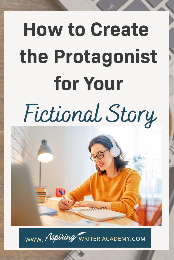 How to Create the Protagonist for Your Fictional Story - Aspiring ...