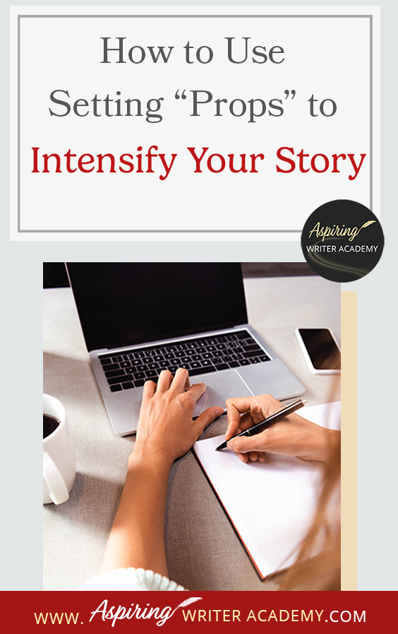 What exactly is a “prop” in a fictional story? How can you use props to spice up a particular scene or increase the conflict on the pages of your novel? In our post, How to Use Setting “Props” to Intensify Your Story, we discuss 3 ways you can use items in the setting to write vivid description, reveal character, and elevate the conflict.